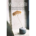 Wabi Sabi: A Beginner's Guide to the Art of Simplicity and Taking Pleasure in Simple Things. Book 1