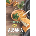 Flavors of Albania: Discover the Flavors of Albania With These Delicious Recipes!