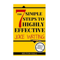 The 7 Simple Steps To Highly Effective Joke Writing: 7 Steps To Writing And Revising Comedy Gold