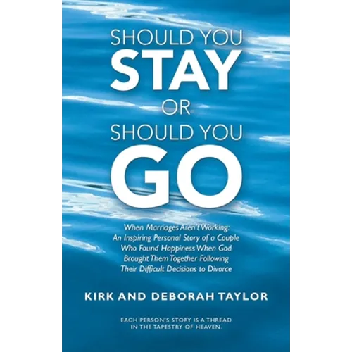 Should You Stay or Should You Go: When Marriages Aren't Working: an Inspiring Personal Story of a Couple Who Found Happiness When God Brought Them Tog