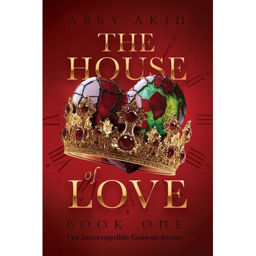 The House of Love: Book 1 of The Incorruptible Crowns Series