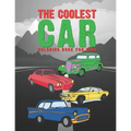 The Coolest Car Coloring Book For Kids: Awesome Fun For A Boy Or Girl That Think Different Kinds Of Cars Are Cool 25 Unique Designs!