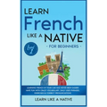 Learn French Like a Native for Beginners - Level 1: Learning French in Your Car Has Never Been Easier! Have Fun with Crazy Vocabulary, Daily Used Phra