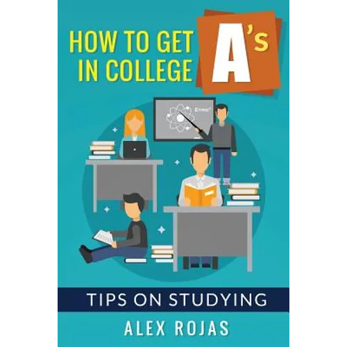 How To Get A's in College: Tips on Studying