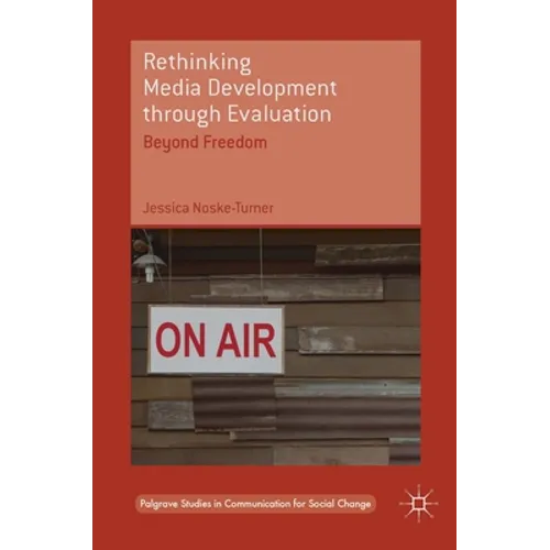 Rethinking Media Development Through Evaluation: Beyond Freedom