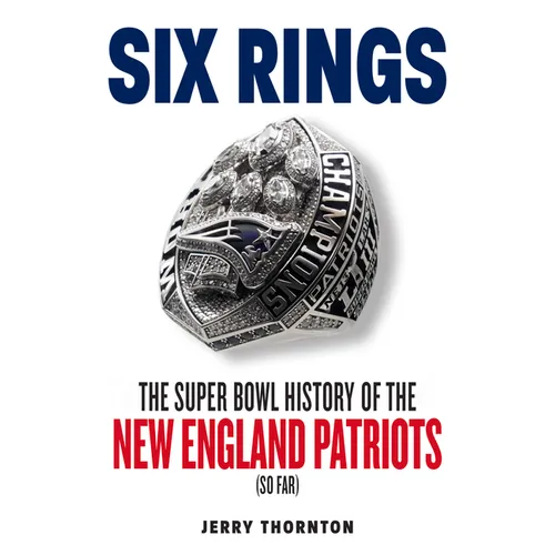 Six Rings: The Super Bowl History of the New England Patriots