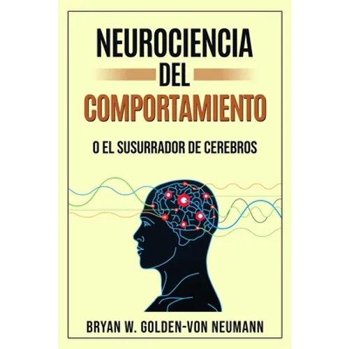 Neurociencia del Comportamiento O El Susurrador de Cerebros