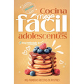Cocina Mega fácil para adolescentes: Mis primeras recetas de postres, ahora con opciones de recetas saladas, videorecetas y Ebook descargable