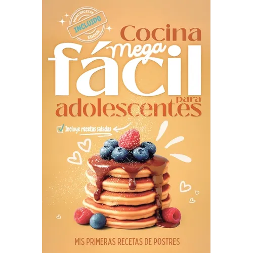 Cocina Mega fácil para adolescentes: Mis primeras recetas de postres, ahora con opciones de recetas saladas, videorecetas y Ebook descargable