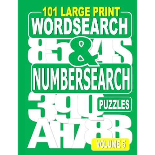 101 Large Print Word Search and Number Search Puzzles Volume 5: A one puzzle per page variety book for adults who love word and number games.