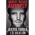 Serial Killer Autopsy: Ottis Toole