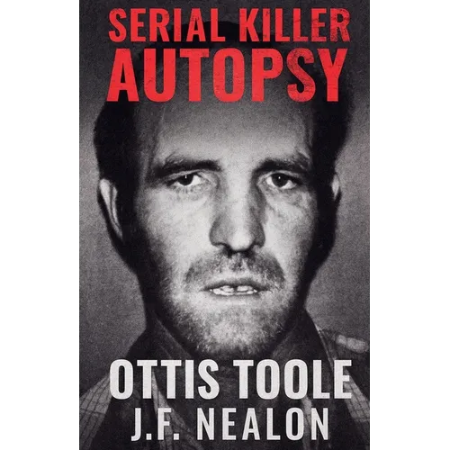 Serial Killer Autopsy: Ottis Toole