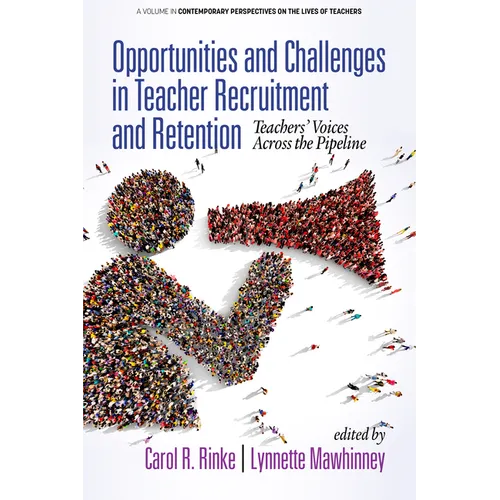 Opportunities and Challenges in Teacher Recruitment and Retention: Teachers' Voices Across the Pipeline (hc)
