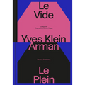 Yves Klein & Arman: Le Vide Et Le Plein