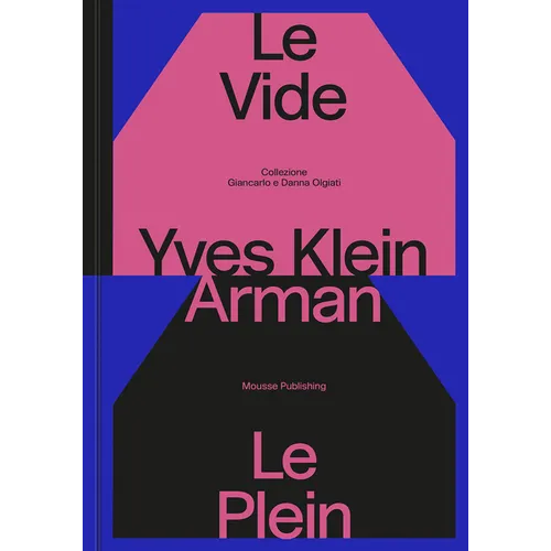 Yves Klein & Arman: Le Vide Et Le Plein