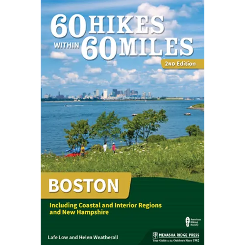 60 Hikes Within 60 Miles: Boston: Including Coastal and Interior Regions and New Hampshire