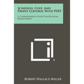 Schedule, Cost, and Profit Control with Pert: A Comprehensive Guide for Program Management