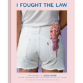 I Fought the Law: Photographs by Olivia Locher of the Strangest Laws from Each of the 50 States (Quirky Book of Laws, Strange Facts)