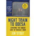 Night Train to Odesa: Covering the Human Cost of Russia's War (BBC Radio 4 Book of the Week)