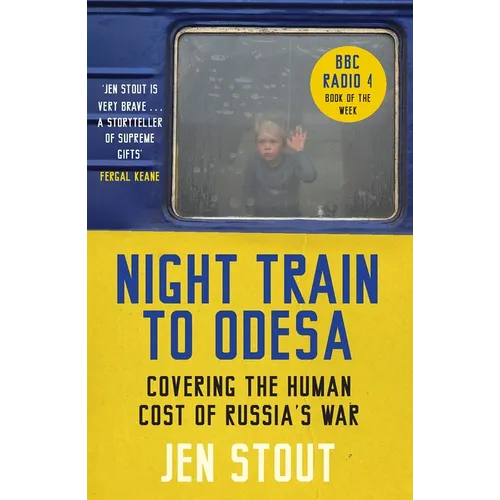 Night Train to Odesa: Covering the Human Cost of Russia's War (BBC Radio 4 Book of the Week)