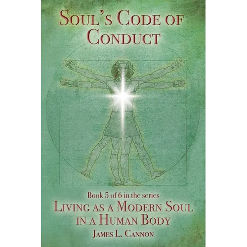 Soul's Code of Conduct: A Soul's Code of Values, Morality, Ethics, Virtue and Vice