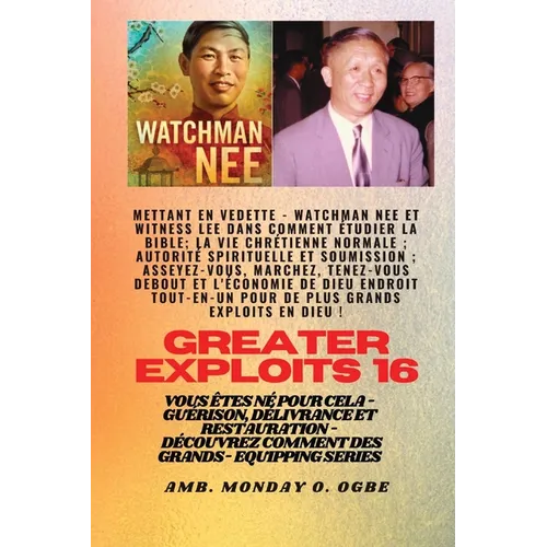 Grands Exploits - 16 Mettant en vedette Watchman Nee et Witness Lee dans Comment étudier la Bible..: La vie chrétienne normale; Autorité spirituelle e