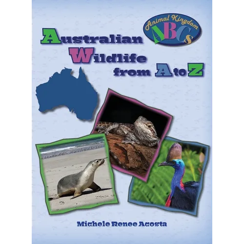 Australian Wildlife from A to Z: A Photo Journey Exploring the Fascinating Creatures of Australia with Fun Facts for Kids Who Love Wild Animals