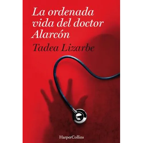 La Ordenada Vida del Doctor Alarcón: (The Organized Life of Dr. Alarcón - Spanish Edition)