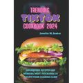 Trending TikTok Cookbook 2024: Irresistible Recipes And Trending Must-try Dishes To Elevate Your Cooking Game