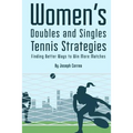 Womens Doubles and Singles Tennis Strategies: Finding Better Ways to Win More Matches