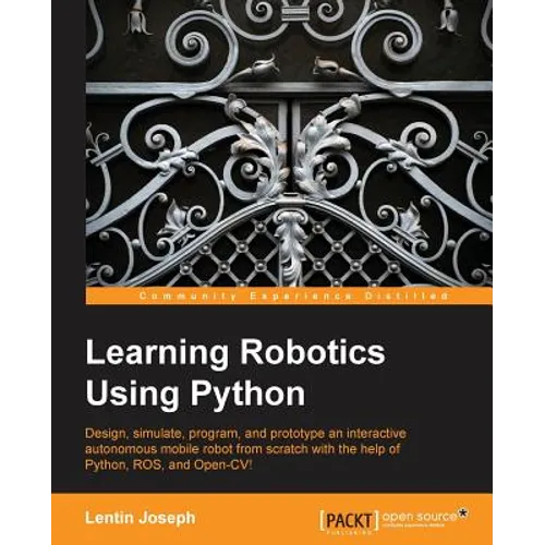 Learning Robotics Using Python: Bring robotics projects to life with Python! Discover how to harness everything from Blender to ROS and OpenCV with on