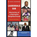 Lauderdale Sub Memories of a Memphis Neighborhood: Memories of a Memphis Neighborhood