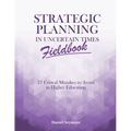 Strategic Planning in Uncertain Times Fieldbook: 17 Critical Mistakes to Avoid in Higher Education