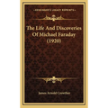 The Life And Discoveries Of Michael Faraday (1920)