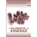 Cómo Dominar la Ansiedad