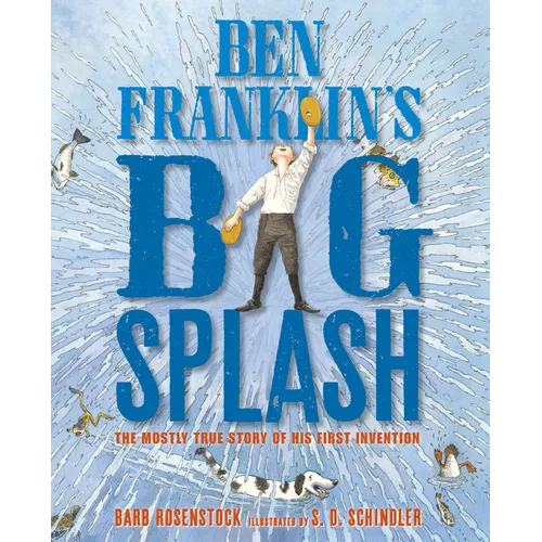 Ben Franklin's Big Splash: The Mostly True Story of His First Invention