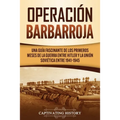 Operación Barbarroja: Una Guía Fascinante de los Primeros Meses de la Guerra entre Hitler y la Unión Soviética entre 1941-1945