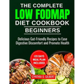 The complete LOW FODMAP diet cookbook for beginners: Delicious Gut-Friendly Recipes to Ease Digestive Discomfort and Promote Health