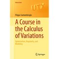 A Course in the Calculus of Variations: Optimization, Regularity, and Modeling