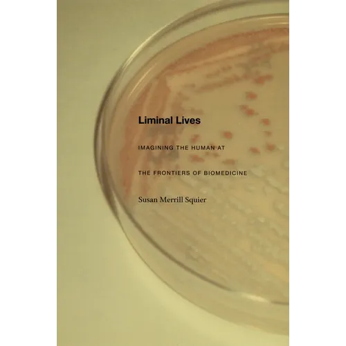 Liminal Lives: Imagining the Human at the Frontiers of Biomedicine