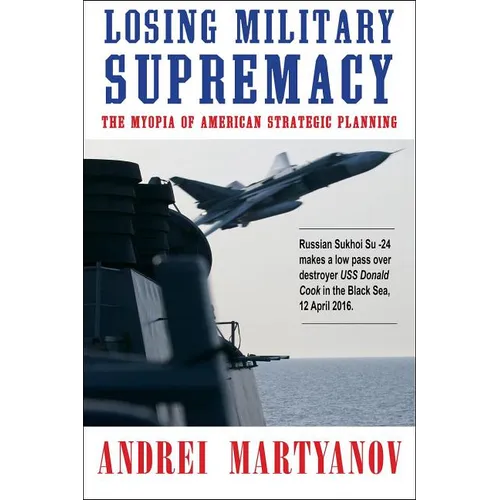 Losing Military Supremacy: The Myopia of American Strategic Planning