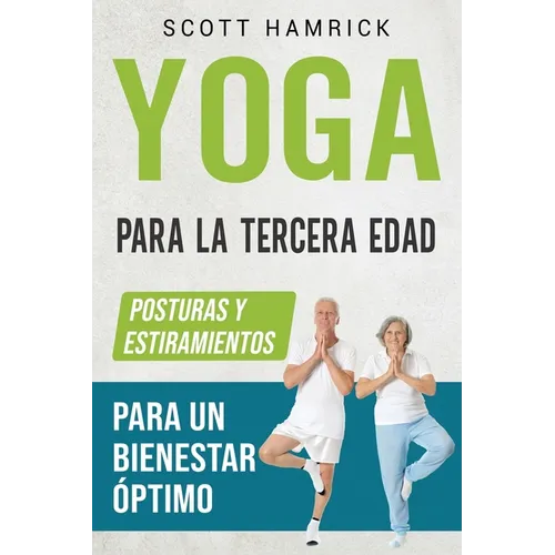 Yoga para la Tercera Edad: Posturas y estiramientos para un bienestar óptimo
