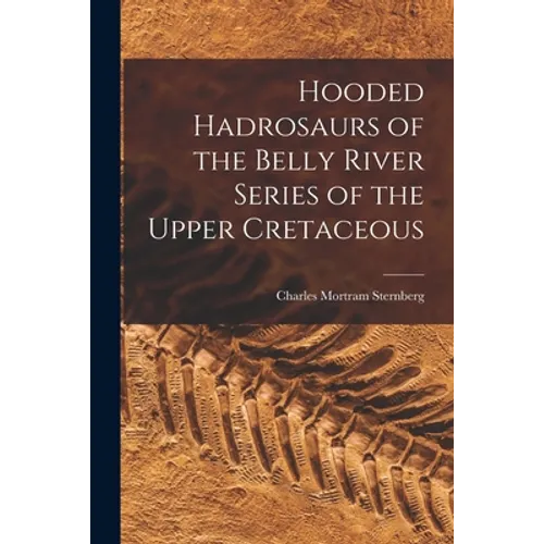 Hooded Hadrosaurs of the Belly River Series of the Upper Cretaceous