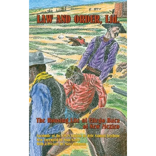 Law and Order, Ltd.: The Rousing Life of Elfego Baca of New Mexico