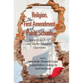 Religion, the First Amendment, and Public Schools: Stories from K-12 and Teacher Education Classrooms
