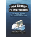 444+ Fun Winter Facts for Kids: Explore the Wonders of Snow, Ice, and Winter Wildlife: A Family-Friendly Trivia Book Packed With Pictures & Quizzes