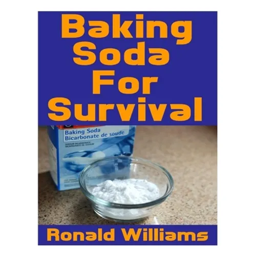 Baking Soda For Survival: The Top Critical Home DIY Uses For Baking Soda In A Life-Or-Death Survival Or Disaster Scenario
