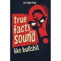 True Facts That Sound Like Bull #t: Insane but Shocking - A Fun Trivia Guide to Wild Nature, Unbelievable Records, Bizarre History, and Mind-Blowing I