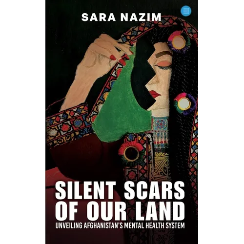 Title: Silent Scars Of Our Land "Unveiling Afghanistan's Mental Health System"