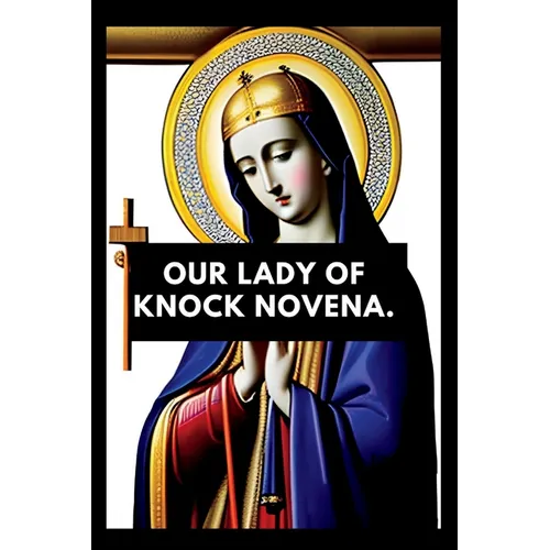 Our lady of knock novena: Devotional book for our lady of knock, nine days prayers